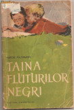 (C759) TAINA FLUTURILOR NEGRI DE MARCEL PALTINEANU, EDITURA TINERETULUI, BUCURESTI, 1962, ILUSTRATII : ADRIANA MIHAILESCU