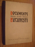 DOCUMENTE PRIVIND ISTORIA ORASULUI BUCURESTI - PAUL I. CERNOVODEANU -1960, 341p.