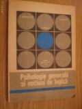 PSIHOLOGIE GENERALA SI NOTIUNI DE LOGICA - P. Popescu-Neveanu - 1973, Alta editura, Alte materii, Clasa 10