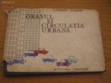 ORASUL SI CIRCULATIA URBANA - N. Margarit , V. Fulicea - 1964, 160 p.