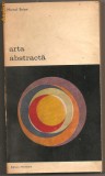 (C834) ARTA ABSTRACTA DE MARCEL BRION, EDITURA MERIDIANE, BUCURESTI, 1972, TRADUCERE DE FLORIN CHIRITESCU, PREFATA DE BALCICA MACIUCA