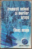 (C829) FRUMOSII NEBUNI AI MARILOR ORASE DE FANUS NEAGU, EDITURA EMINESCU, BUCURESTI, 1986