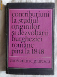 Contributiuni la studiul originilor si dezvoltarii burgheziei.../ C. C. Giurescu