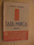 TATA MINCA - Panait Istrati - editia I -a, 1935 (aprox.), 236 p.