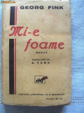 Carte veche: &quot;MI-E FOAME&quot;, Georg Fink, 1945. Roman, Alta editura