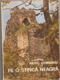 (C907) PE O STINCA NEAGRA DE NEDIC LEMNARU, EDITURA TINERETULUI, BUCURESTI, 1968, POVESTEA CETATII NEAMTULUI DE LA INCEPUTURI SI PINA AZI