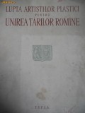 Cumpara ieftin LUPTA ARTISTILOR PLASTICI PENTRU UNIREA TARILOR ROMANE,1859-1959,BUCURESTI