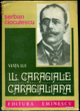 Viata lui I.L. Caragiale Caragialiana- SERBAN CIOCULESCU
