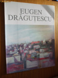 EUGEN DRAGUTESCU - ( 1914 - 1993 ) - Catalog; Marica Grigorescu - 1998