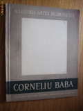 CORNELIU BABA - Album - K. H. Zambaccian ( text:) - 1958, tiraj: 5150 ex.