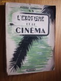 L`EXOTISME ET LE CINEMA - Pierre Leprohon -1945, 64 documents photographiques