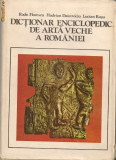 Radu Florescu / Hadrian Daicoviciu / Lucian Rosu - Dictionar enciclopedic de arta veche a Romaniei