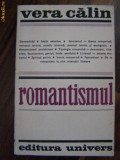 ROMANTISMUL - Vera Calin - Editura Univers, 1975, 284 p., Alta editura