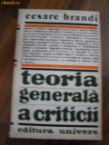 TEORIA GENERALA A CRITICII - Cesare Brandi - Editura Univers, 1985,