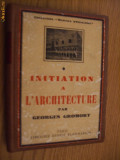 INITIATION A L` ARHITECTURE par Georges Gromort [ 1938 ], Alta editura