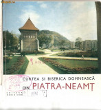 (C985) CURTEA SI BISERICA DOMNEASCA DIN PIATRA-NEAMT, EDITURA MERIDIANE, BUCURESTI, 1969