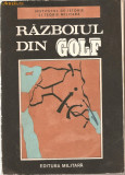 (C938) RAZBOIUL DIN GOLF DE COLECTIV ION SAFTA, GHEORGHE ARADAVOAICE, ILIE TANASE, EDITURA MILITARA, BUCURESTI, 1991, STUDIU POLITICO - MILITAR