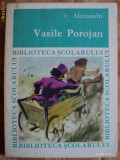 VASILE POROJAN - V. ALECSANDRI - COLECTIA BIBLIOTECA SCOLARULUI - carte pentru copii., Vasile Alecsandri