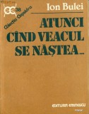 ATUNCI CAMD VEACUL SE NASTEA.... - ION BULEI