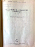 Calendare si Almanahuri Romanesti 1731-1918 Dictionar biografic-G.Raduica,N.Raduica