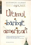 Elizabeth Gilbert - Ultimul barbat american - 2009