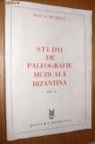 STUDII DE PALEOGRAFIE MUZICALA BIZANTINA Vol.II - Ioan D. Petrescu -1984, 318 p.