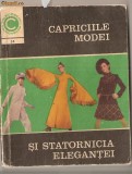 (C1111) CAPRICIILE MODEI SI STATORNICIA ELEGANTEI, EDITURA CERES, BUCURESTI, 1970