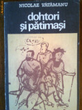 Dohtori si patimasi (pana la 1800)-Nicolae Vatamanu, 1974, Alta editura