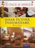 Dietrich Engelhard - Poti face si singur: Doar putina indemanare - Bricolaj