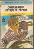 (C1169) COMANDANTUL CETATII DE ZAPADA DE ARKADI GAIDAR, EDITURA ION CREANGA, BUCURESTI,1973
