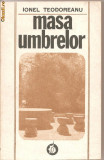 (C1204) MASA UMBRELOR DE IONEL TEODOREANU, EDITURA MINERVA, BUCURESTI, 1990