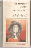 (C1206) CASA DE PE CHEI * ALTA VIATA DE IURI TRIFONOV, EDITURA EMINESCU, BUCURESTI, 1989, IN ROMANESTE DE ALEXANDRA NICOLESCU