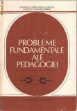(C1189) PROBLEME FUNDAMENTALE ALE PEDAGOGIEI, COORDONATOR DIMITRIE TODORAN, EDP , BUCURESTI, 1982