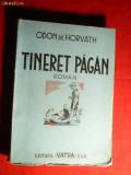 Odon de Horvath - Tineret Pagan - ed. 1945 Ed. Vatra ,trad. F. Tornea, 196 pag