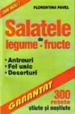Florentina Pavel - Salatele de legume - fructe (300 retete stiute si nestiute)