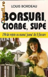 Louis Bordeau - Borsuri, ciorbe, supe - 150 de retete