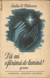 Emilia St. Milicescu - Da-mi o farama de lumina - 1942 - cu autograf