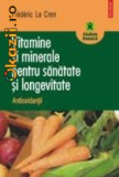 Fr Le Cren - Vitamine si minerale pt sanatate si longevitate. Antioxidantii, Polirom