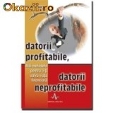 Jon Hanson - Datorii profitabile, datorii neprofitabile. Afla metodele pentru a-ti salva viata financiara