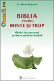 Dr. Mark Atkinson - Biblia pentru minte-trup. Ghidul tau personal pentru o sanatate deplina