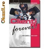 Doug Carter, Jenni Green - Clienti forever! Lasa clientii sa-ti construiasca afacerea