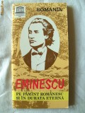 &quot;EMINESCU PE PAMANT ROMANESC SI IN DURATA ETERNA - Drumuri si popasuri&quot; cu harta, Alta editura