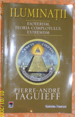 Pierre-Andre Taguieff - Iluminatii, esoterism,teoria complotului foto