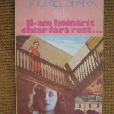 Muriel Spark - N-am hoinarit chiar fara rost (Globus)