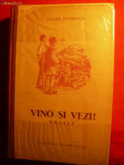 Cezar Petrescu - VINO SI VEZI -Prima Editie 1954 ,ilustr.Radu Viorel ,398pag foto