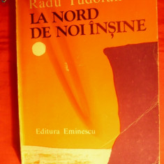 RADU TUDORAN -La Nord de Noi Insine - 1979 - Prima Ed.
