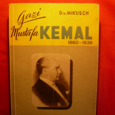 D.V.Mikusch -Gazi Mustafa KEMAL(1880-1938)- Ed.Scrisul Romanesc 1929 ,344 pag.