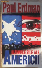 Volum - Carti - RAO ( 799 ) - Ultimele zile ale Americii - Paul ERDMAN foto