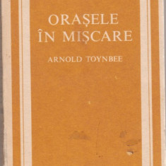 A.Toynbee / Orasele in miscare