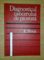 DIAGNOSTICUL CANCERULUI DE PROSTATA, de E. Proca foto